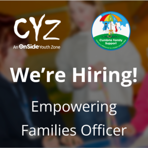 Vacancy: Empowering Families Officer | In Partnership with Cumbria Family Support